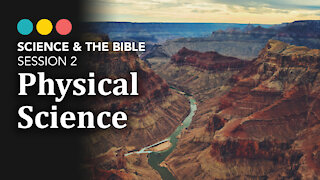 Science & The Bible | Session 2: Physical Science 3/11