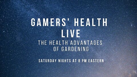 Gamers' Health Live! - Spring Planting - Flowers, Veggies, Fruits and More - Tonight - 8 PM Eastern