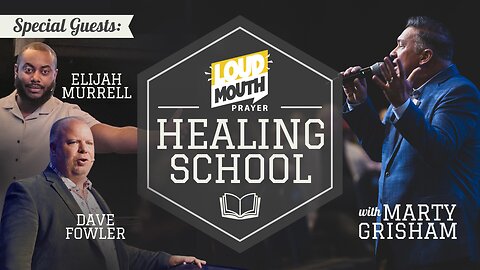 Loudmouth HEALING SCHOOL - Guests: Rev. Elijah Murrell & Pastor Dave Fowler - Marty Grisham of Loudmouth Prayer