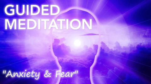 Anxiety and Fear - 20 Minute Guided Meditation - 396Hz Solfeggio Frequency