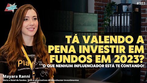 FUNDOS DE INVESTIMENTOS EM 2023 | Mayara Ranni da Manchester Investimentos