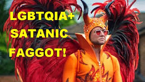 Call: LGBTQIA+ FAGGOT Satanist Elton John's 'Rocketman' Reveals The Truth!