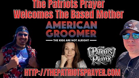 The Patriots Prayer Live Welcomes The Based Mother: They're Coming For Your Kids