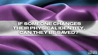 If Someone Changes Their Gender, Can They Be Saved?