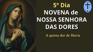 5º DIA NOVENA NOSSA SENHORA DAS DORES