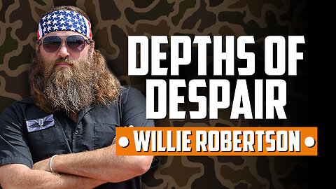WILLIE ROBERTSON | Digging Out of the Depths of Despair