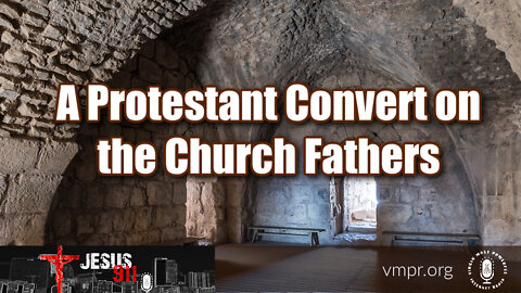 09 Aug 22, Jesus 911: The Church Fathers from a Protestant Convert