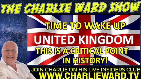 TIME TO WAKE UP UNITED KINGDOM - THIS IS A CRITICAL POINT OF HISTORY! WITH CHARLIE WARD