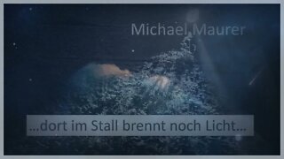 ...dort im Stall brennt noch Licht... Song von Michael Maurer Text&Melodie: Michael Maurer (12/2022)