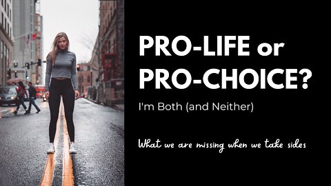 PRO-LIFE or PRO-CHOICE? I'm Both (and Neither)