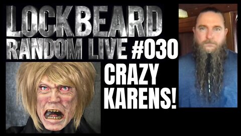 LOCKBEARD RANDOM LIVE #030. Crazy Karens!
