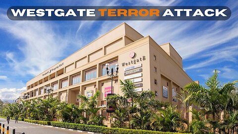 Al-Shabaab's Siege on Westgate: A Detailed Timeline | Uncovering the Westgate Terror Attack