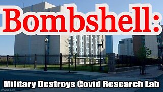 Bombshell: Military Destroys Covid Research Lab??