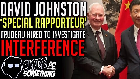 Trudeau's Pick to Investigate Chinese Interference David Johnston - Could he Possibly be Impartial?