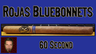 60 SECOND CIGAR REVIEW - Rojas Bluebonnets