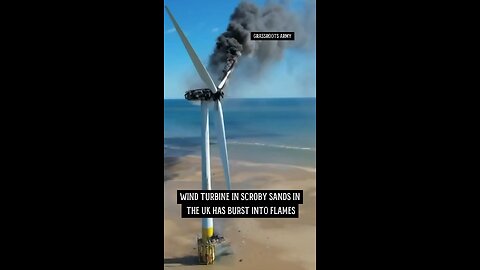 Wind Turbine In UK BURNING, Kicking Out More Carbon Today Than It Would Have Reduced In Its Lifetime