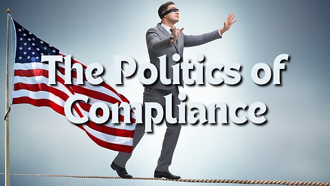 The Politics of Compliance | Current Events, From a Biblical View