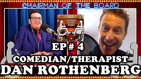 Dan Rothenberg (Comedian & Therapist) | Chairman Of The Board #4