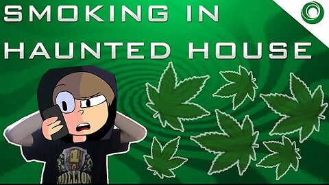 Smoking Weed In A Haunted House!