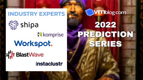 VMblog 2022 Industry Experts Video #Predictions Series Episode 4