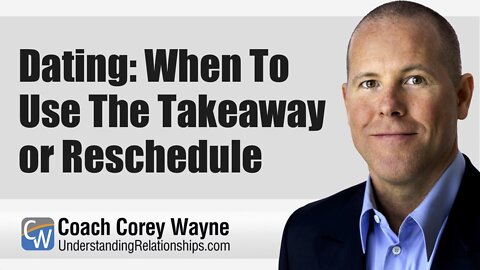 Dating: When To Use The Takeaway or Reschedule