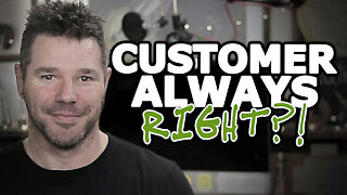 Is The Customer Always Right? Well Consider THIS... @TenTonOnline