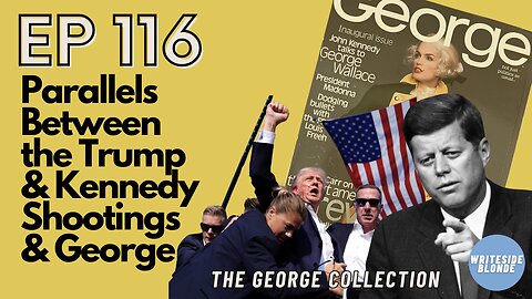 EP 116: Parallels Between the Trump and Kennedy Shootings and George (Oct/Nov 1995)