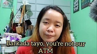 Barkada tayo, you're not our ATM