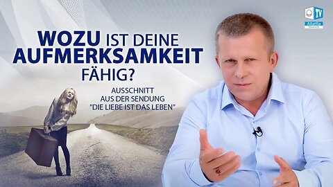 Wozu ist deine Aufmerksamkeit fähig?