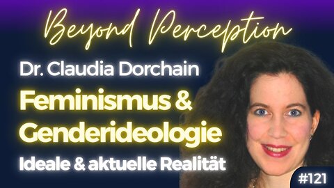 #121 | Feminismus & Genderideologie: Ursprungsideal & heutige Realität | Dr. Claudia Simone Dorchain