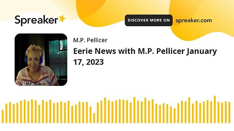 Eerie News with M.P. Pellicer January 17, 2023