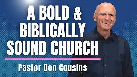 A Bold and Biblically Sound Church with Pastor Don Cousins