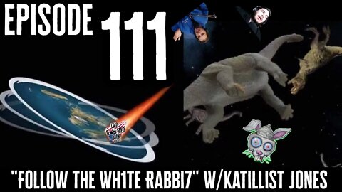 Episode 111 "Follow The Wh1te Rabbi7" w/Katillist Jones