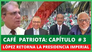 CAPITULO 3: CAFE PATRIOTA LA PRESIDENCIA IMPERIAL, AMLO RETOMA LAS VIEJAS PRÁCTICAS DEL PRI #Cafe