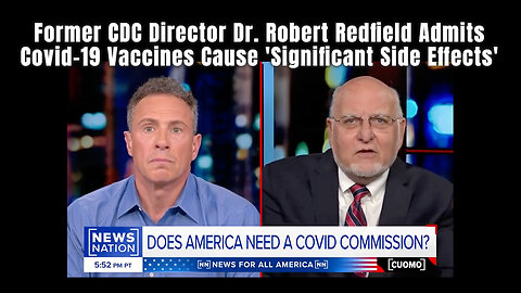 Former CDC Director Dr. Robert Redfield Admits Covid-19 Vaccines Cause 'Significant Side Effects'