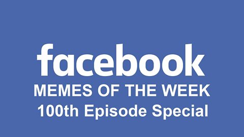 Facebook Memes Of The Week 100th Episode Special (92121D)