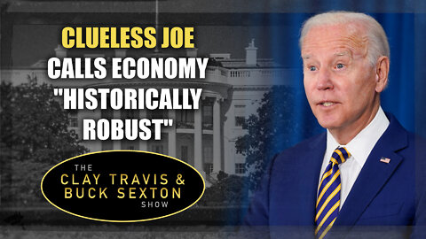 Clueless Joe Calls Economy "Historically Robust"