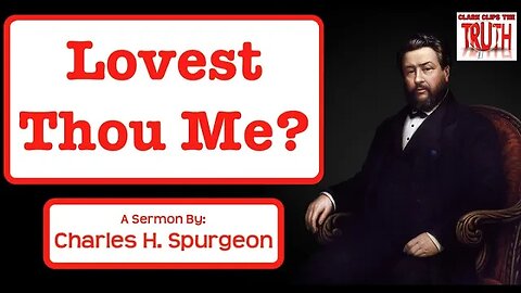 Lovest Thou Me? | Charles Spurgeon Sermon
