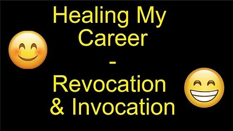 Healing My Career - Revocation and Invocation