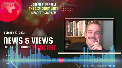 Joseph P. Farrell | News and Views from the Nefarium | Oct. 27, 2022