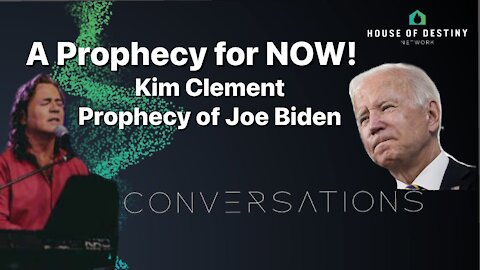 Conversations - A Prophecy for NOW! |Kim Clement Prophecy of Joe Biden | House Of Destiny Network