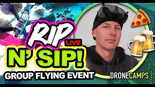 Drone Camps 'RIP n SIP!- LIVE Group Flying Event !