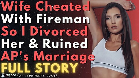 Caught Wife Cheating With Her Firefighter Co-Worker, So I Divorced Her & Ruined AP's Marriage