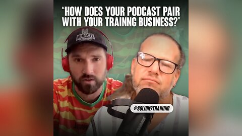“How does your podcast pair with your training business?”