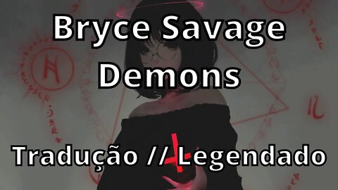 Bryce Savage - Demons ( Tradução // Legendado )