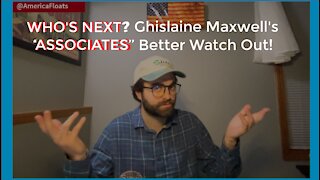 WHO'S NEXT? Ghislaine Maxwell's 'ASSOCIATES' Better Watch Out!