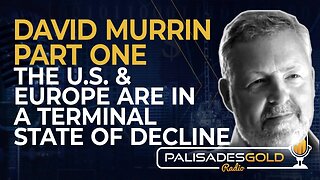 David Murrin: Part 1 - The U.S. and Europe are in a Terminal State of Decline