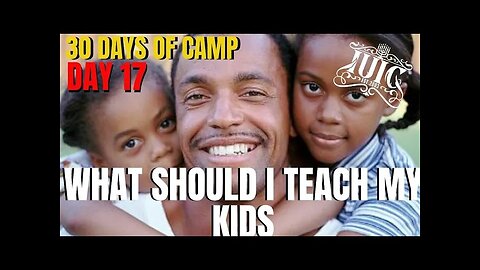 #IUIC: 30 Days of Camp Day 17: What should I teach my Kids?