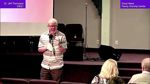 Dr. Jeff Thompson @Good News Family Worship Center 5/9/21