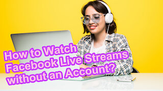 How to Watch Facebook Live Streams without an Account?